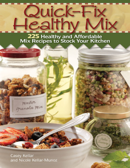 Casey Kellar - Quick Fix Healthy Mix: 225 Healthy and Affordable Mix Recipes to Stock Your Kitchen