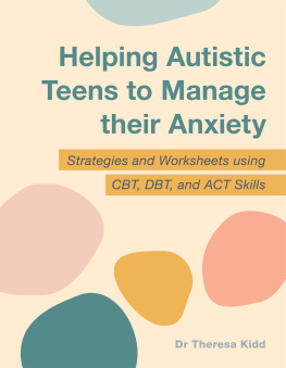 Dr Theresa Kidd - Helping Autistic Teens to Manage their Anxiety: Strategies and Worksheets using CBT, DBT, and ACT Skills