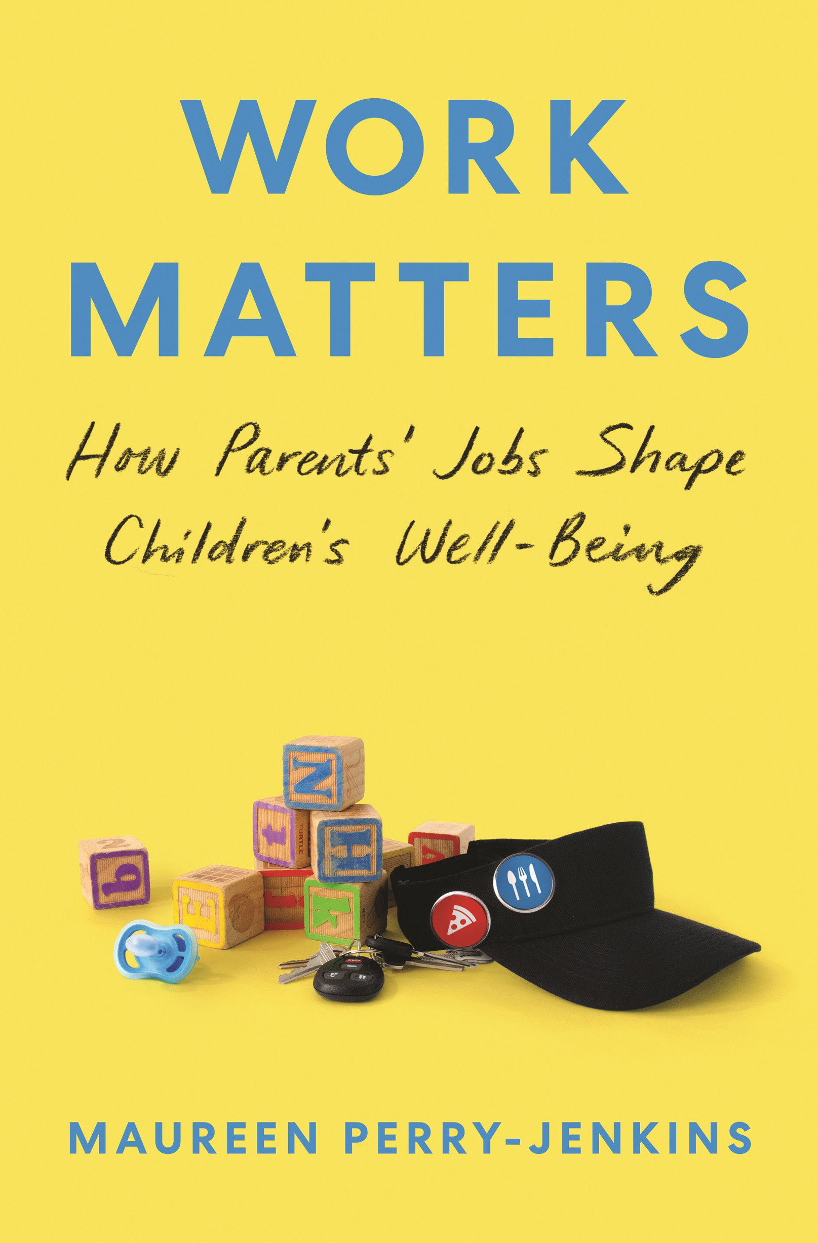 WORK MATTERS WORK MATTERS How Parents Jobs Shape Childrens Well-Being - photo 1