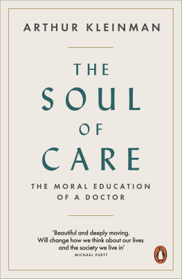 Arthur Kleinman The Soul of Care: The Moral Education of a Doctor