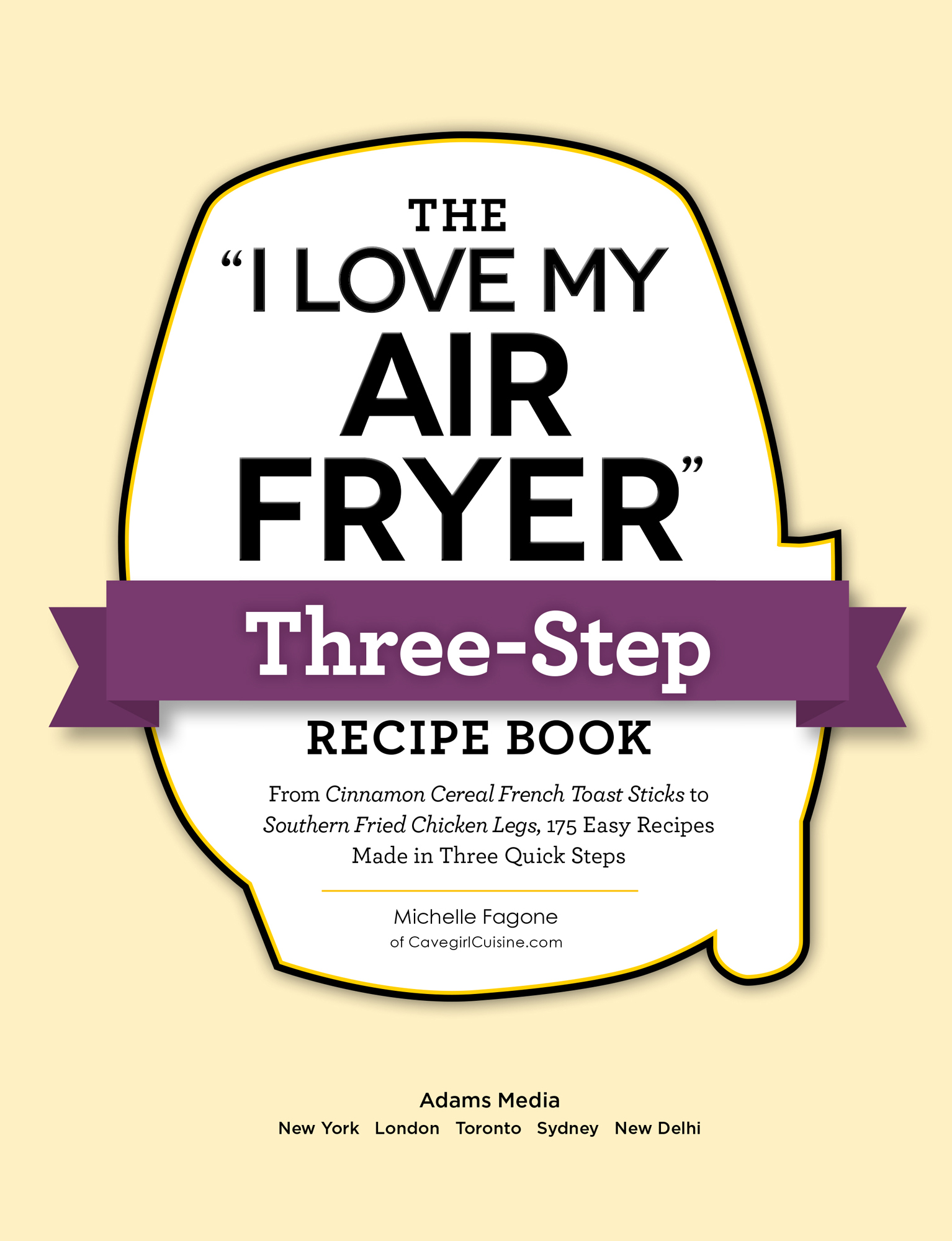 The I Love My Air Fryer Three-Step Recipe Book From Cinnamon Cereal French Toast Sticks to Southern Fried Chicken Legs 175 Easy Recipes Made in Three Quick Steps - image 2