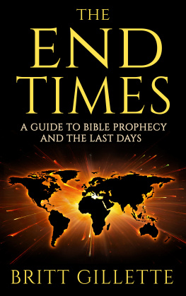 Britt Gillette - The End Times: A Guide to Bible Prophecy and the Last Days