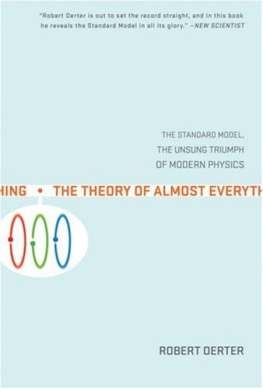 Robert Oerter The Theory of Almost Everything: The Standard Model, the Unsung Triumph of Modern Physics