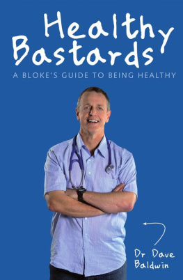 Dave Baldwin - Healthy Bastards: A Blokes Guide to Being Healthy