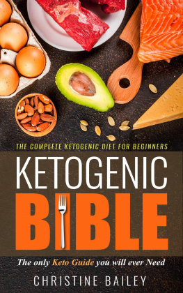 Christine Bailey - Ketogenic Bible: The Complete Ketogenic Diet for Beginners--The Only Keto Guide You Will Ever Need
