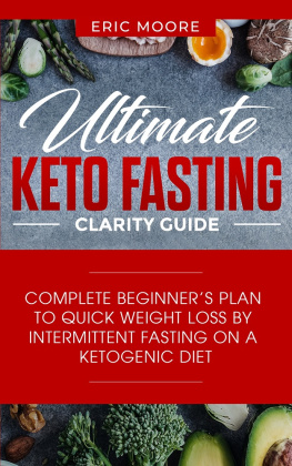 Eric Moore Ultimate Keto Fasting Clarity Guide: Complete Beginners Plan to Quick Weight Loss by Intermittent Fasting on a Ketogenic Diet