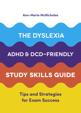 Ann-Marie McNicholas - The Dyslexia, ADHD, and DCD-Friendly Study Skills Guide: Tips and Strategies for Exam Success