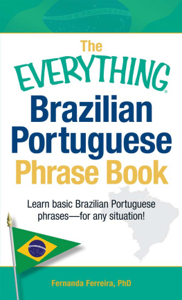 Fernanda Ferreira The Everything Brazilian Portuguese Phrase Book: Learn Basic Brazilian Portuguese Phrases--For Any Situation!