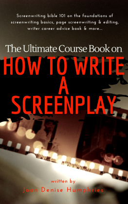 Joan Denise Humphries - The Ultimate Course Book on How to Write a Screenplay: Screenwriting bible 101 on the foundations of screenwriting basics, page screenwriting & editing, writer career advice book & more...