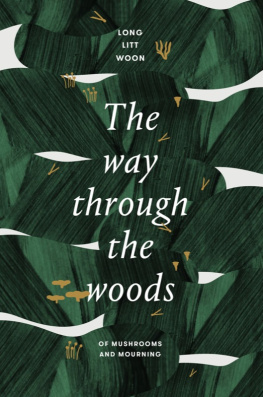 Long Litt Woon - The Way Through the Woods: Of Mushrooms and Mourning