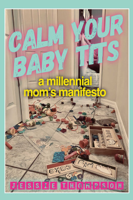 Jessie Thompson - Calm Your Baby Tits: A Millennial Moms Manifesto