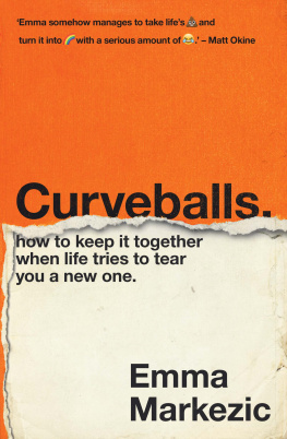Emma Markezic - Curveballs: How to Keep It Together when Life Tries to Tear You a New One