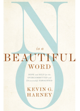Kevin G. Harney - No Is a Beautiful Word: Hope and Help for the Overcommitted and (Occasionally) Exhausted
