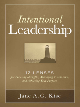 Jane A. G. Kise - Intentional Leadership: 12 Lenses for Focusing Strengths, Managing Weaknesses, and Achieving Your Purpose