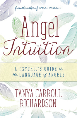 Tanya Carroll Richardson - Angel Intuition: A Psychics Guide to the Language of Angels