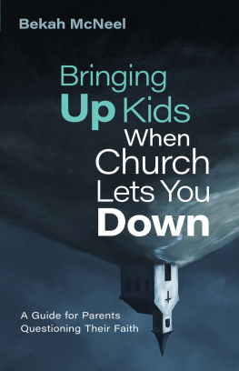 Bekah McNeel - Bringing Up Kids When Church Lets You Down: A Guide for Parents Questioning Their Faith