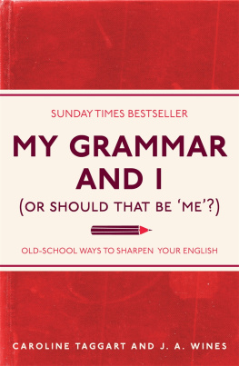 Caroline Taggart - My Grammar and I (Or Should That Be Me?): Old-School Ways to Sharpen Your English