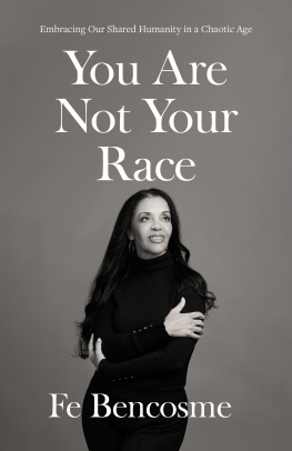 Fe Bencosme - You Are Not Your Race: Embracing Our Shared Humanity in a Chaotic Age