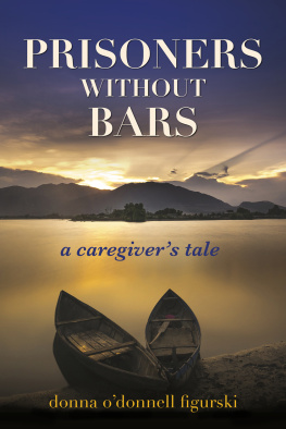 Donna ODonnell Figurski - Prisoners Without Bars: A Caregivers Tale