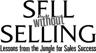 Sell Without Selling Lessons from the Jungle for Sales Success - image 1