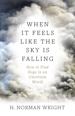 H. Norman Wright - When It Feels Like the Sky Is Falling: How to Find Hope in an Uncertain World