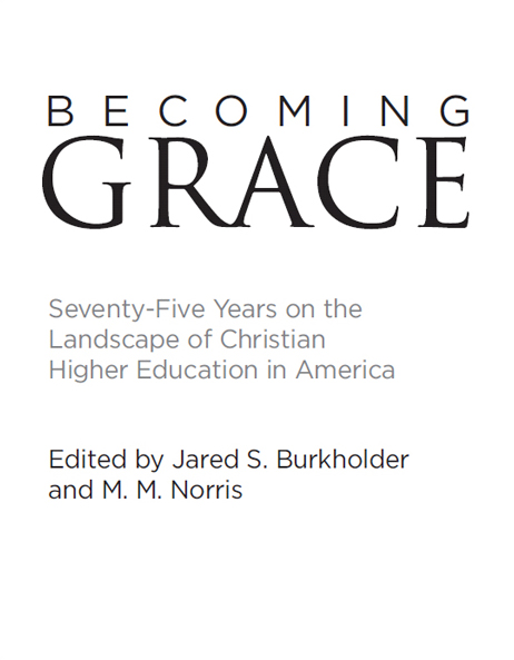 Becoming Grace Seventy-five Years on the Landscape of Christian Higher - photo 2