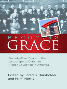 Jared S. Burkholder - Becoming Grace: Seventy-Five Years on the Landscape of Christian Higher Education in America