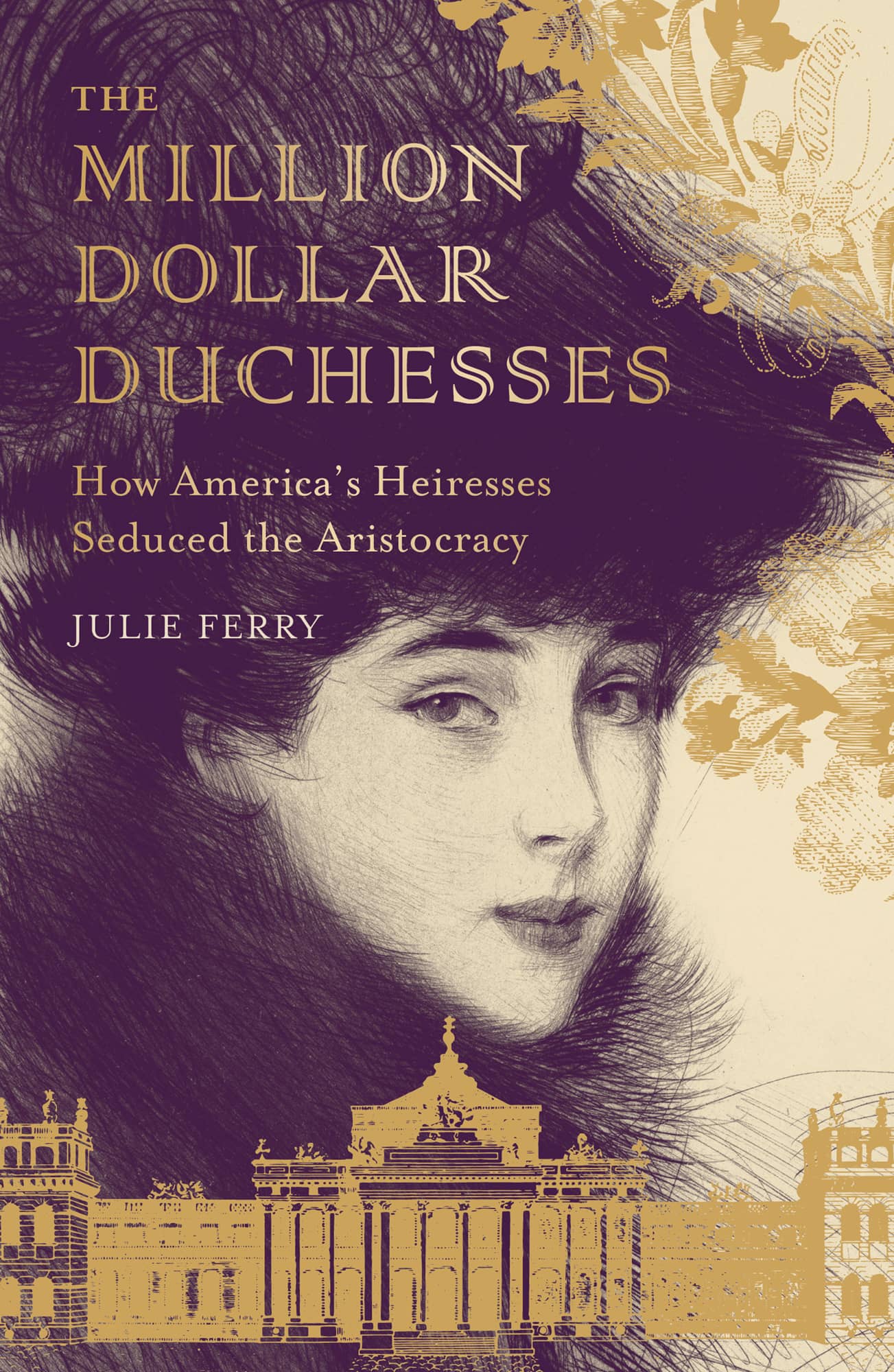 THE MILLION DOLLAR DUCHESSES How Americas Heiresses Seduced the Aristocracy - photo 1