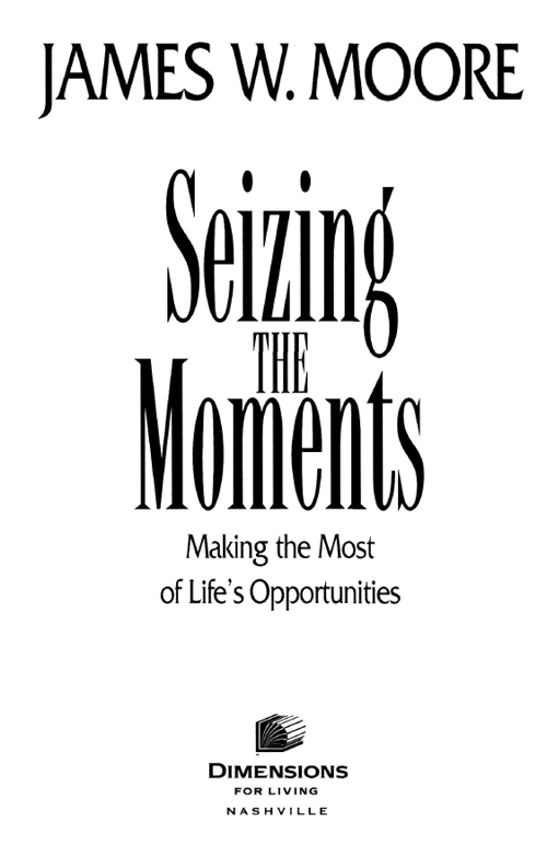 SEIZING THE MOMENTS Making the Most of Lifes Opportunities Copyright 2001 - photo 1