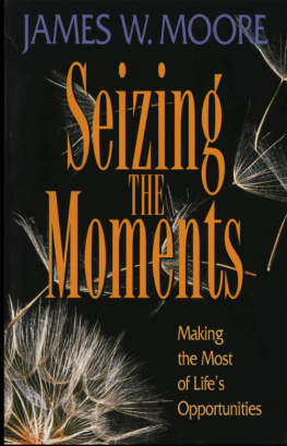 Rev. James W. Moore - Seizing the Moments: Making the Most of Lifes Opportunities