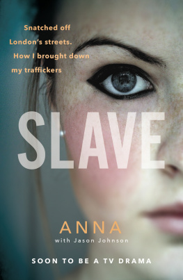 Anna - Slave: Snatched off Britains streets. The truth from the victim who brought down her traffickers.