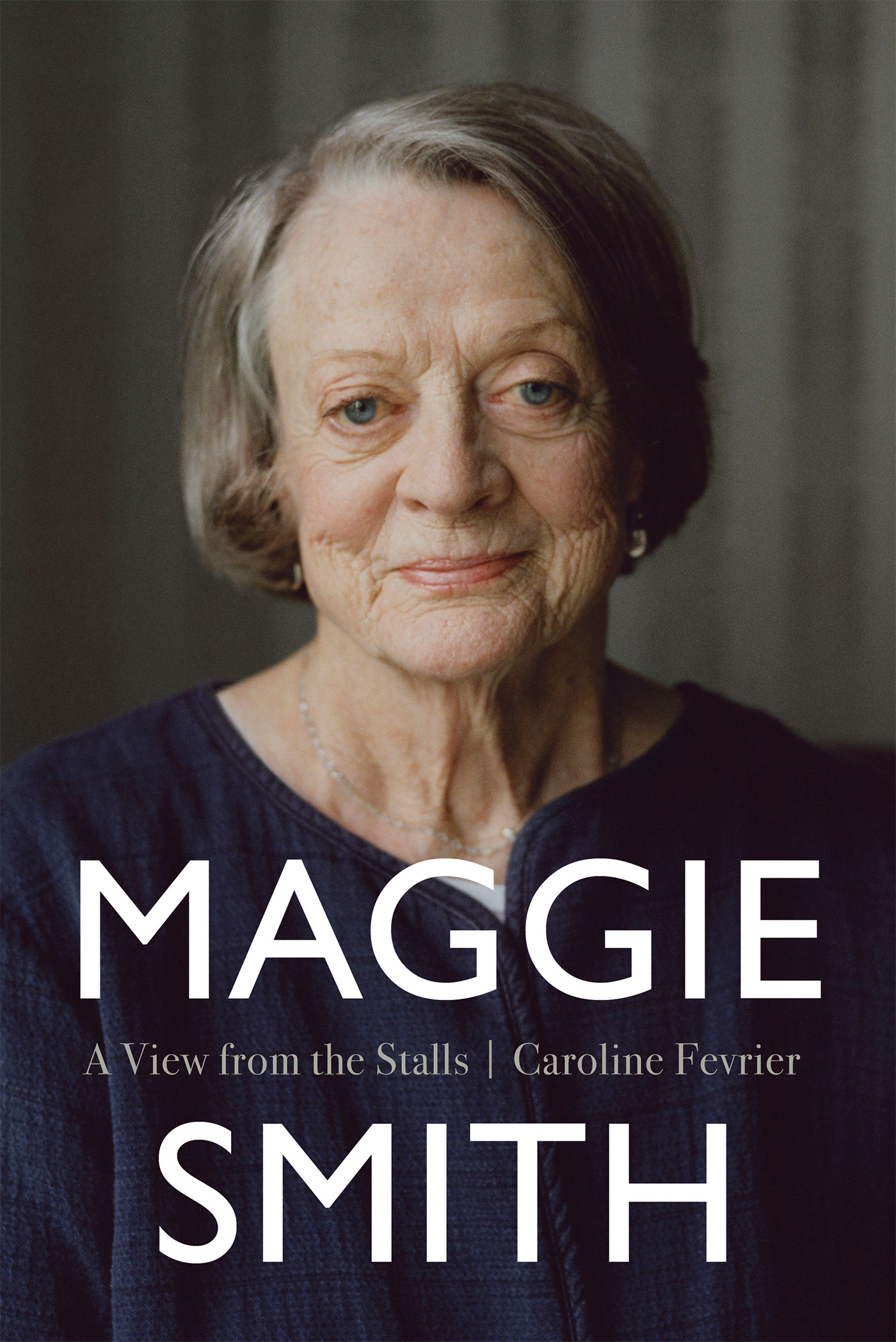 Maggie Smith A View from the Stalls Caroline Fevrier First published in - photo 1