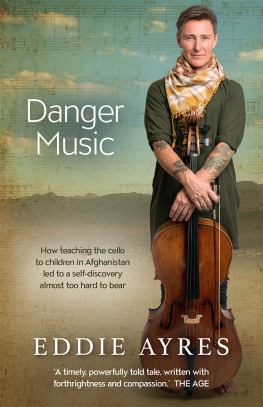 Eddie Ayres Danger Music: How teaching the cello to children in Afghanistan led to a self-discovery almost too hard to bear