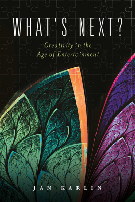 Jan Karlin Whats Next?: Creativity in the Age of Entertainment