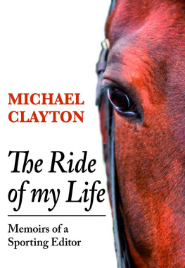 Michael Clayton - The Ride of My Life: Memoirs of a Sporting Editor