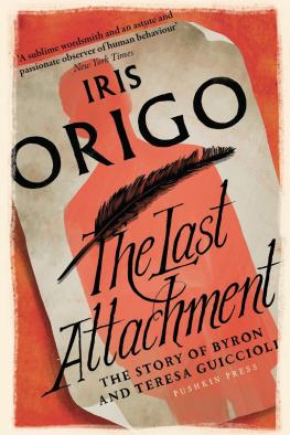 Iris Origo - The Last Attachment: The Story of Byron and Teresa Guiccioli