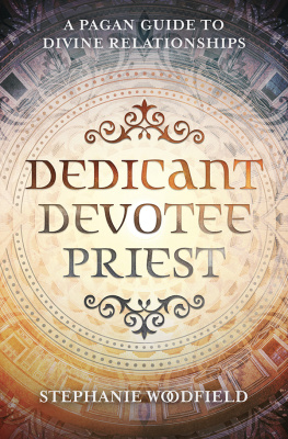 Stephanie Woodfield - Dedicant, Devotee, Priest: A Pagan Guide to Divine Relationships