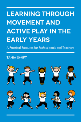 Tania Swift Learning through Movement and Active Play in the Early Years: A Practical Resource for Professionals and Teachers