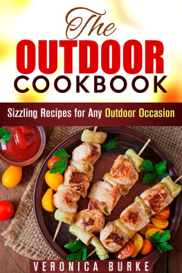 Veronica Burke The Outdoor Cookbook: 50 Sizzling Recipes for Any Outdoor Occasion!