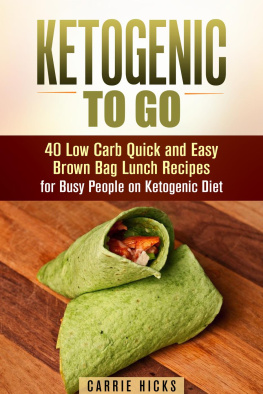 Carrie Hicks Ketogenic to Go: 40 Low Carb Quick and Easy Brown Bag Lunch Recipes for Busy People on Ketogenic Diet