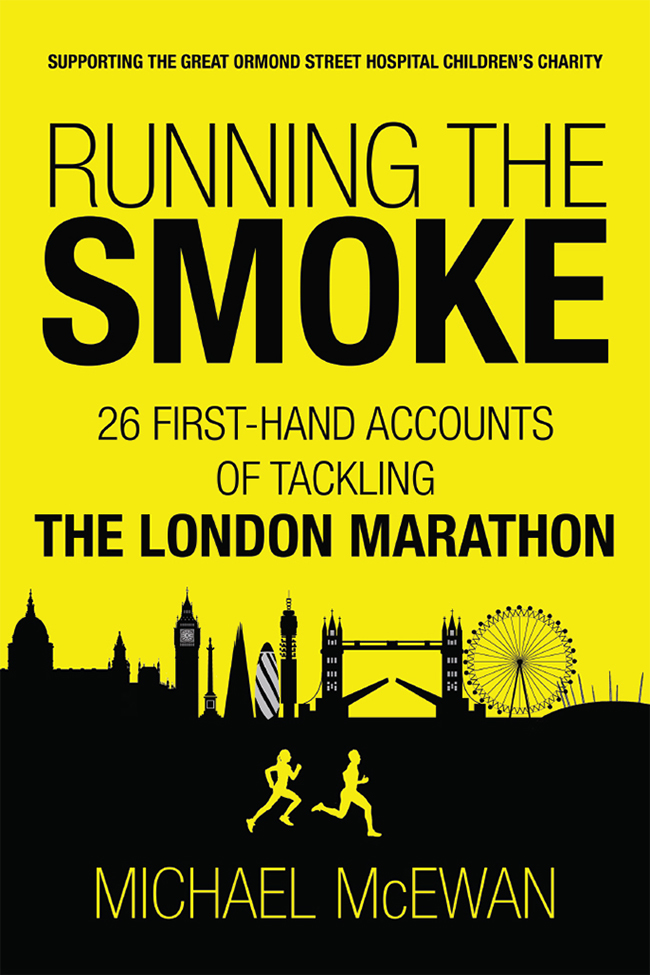 RUNNING THE SMOKE 26 FIRST-HAND ACCOUNTS OF TACKLING THE LONDON MARATHON - photo 1