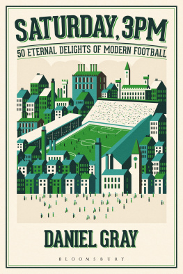 Daniel Gray - Saturday, 3pm: 50 Eternal Delights of Modern Football