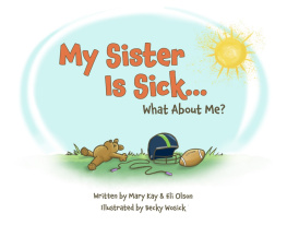 Mary Kay Olson My Sister Is Sick, What About Me?