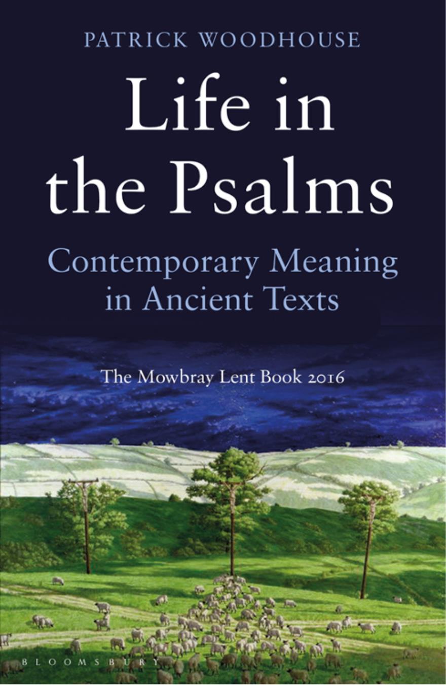 Life in the Psalms Contemporary Meaning in Ancient Texts Patrick Woodhouse - photo 1