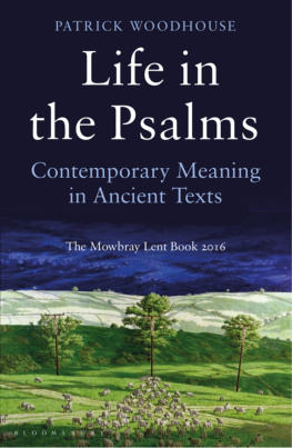 Patrick Woodhouse - Life in the Psalms: Contemporary Meaning in Ancient Texts: The Mowbray Lent Book 2016