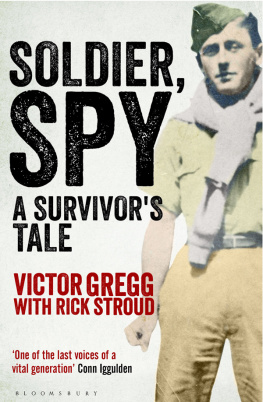 Victor Gregg Soldier, Spy: A Survivors Tale