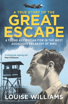 Louise Williams - A True Story of the Great Escape: A young Australian POW in the most audacious breakout of WWII