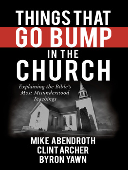 Mike Abendroth - Things That Go Bump in the Church: Explaining the Bibles Most Misunderstood Teachings