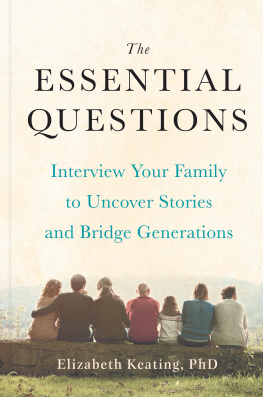 Elizabeth Keating - The Essential Questions: Interview Your Family to Uncover Stories and Bridge Generations