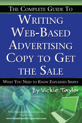 Vickie Taylor - The Complete Guide to Writing Web-Based Advertising Copy to Get the Sale: What You Need to Know Explained Simply